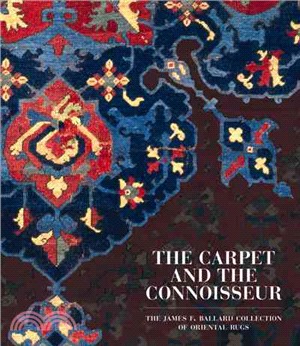 The Carpet and the Connoisseur: The James F. Ballard Collection of Oriental Rugs