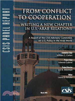 From Conflict To Cooperation: Writing A New Chapter In U.S.-Arab Relations; A Report of the CSIS Advisory Committee on U.S. Policy in the Arab World