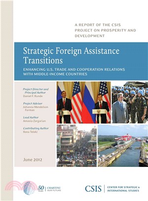 Strategic Foreign Assistance Transitions ─ Enhancing U.S. Trade and Cooperation Relations With Middle-Income Countries: A Report of the CSIS Project on Prosperity and Development