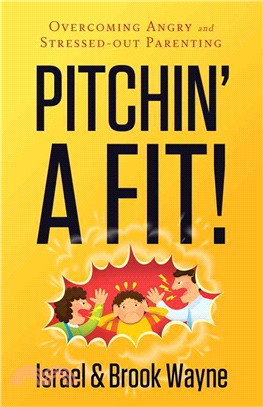 Pitchin' a Fit! ― Overcoming Angry and Stressed-out Parenting