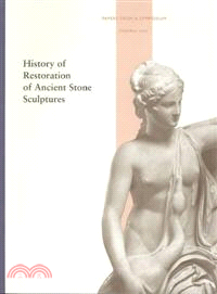 History of Restoration of Ancient Stone Sculptures ─ Papers from a Symposium, October 2001