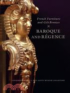 French Furniture and Gilt Bronzes: Baroque and Regence : Catalogue of the J. Paul Getty Museum Collection