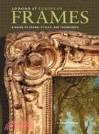 Looking at European Frames ─ A Guide to Terms, Styles, and Techniques