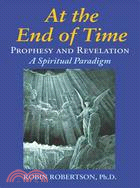 At the End of Time: Prophecy and Revelation: a Spiritual Paradigm