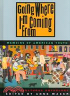 Going Where I'm Coming from: Personal Narratives of American Youth : Memoirs of American Youth