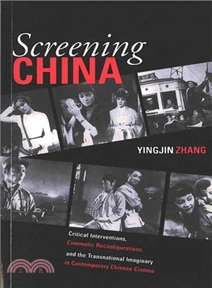 Screening China ─ Critical Interventions, Cinematic Reconfigurations, and the Transnational Imaginary in Contemporary Chinese Cinema
