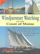 Windjammer Watching on the Coast of Maine ─ A Guide to the Famous Windjammer Fleet and Other Traditional Sailing Vessels