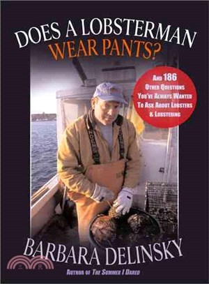 Does A Lobsterman Wear Pants? ─ And 184 Other Questions You've Always Wanted To Ask About Lobsters And Lobstering