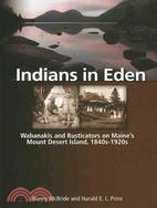 Indians in Eden: Wabanakis and Rusticators on Maine's Mount Desert Island 1840s-1920s