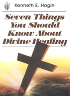 Seven Things You Should Know About Divine Healing