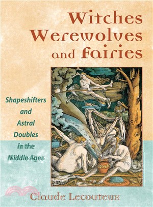 Witches, Werewolves, and Fairies ― Shapeshifters and Astral Doublers in the Middle Ages
