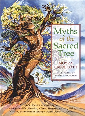 Myths of the Sacred Tree ─ Myths from Africa America, China, Sumeria, Russia, Greece, India, Scandinavia, Europe, Egypt, South America, Arabia