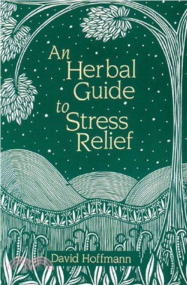 An Herbal Guide to Stress Relief ─ Gentle Remedies and Techniques for Healing and Calming the Nervous System