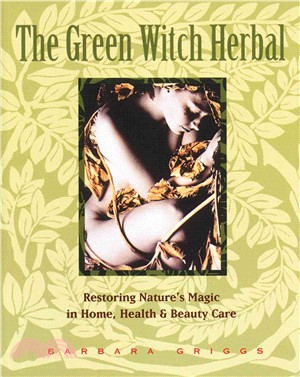 The Green Witch Herbal ─ Restoring Nature's Magic in Home, Health & Beauty Care