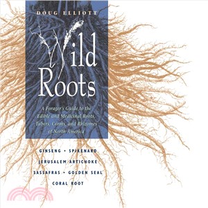 Wild Roots ― A Forager's Guide to the Edible and Medicinal Roots, Tubers, Corms, and Rhizomes of North America