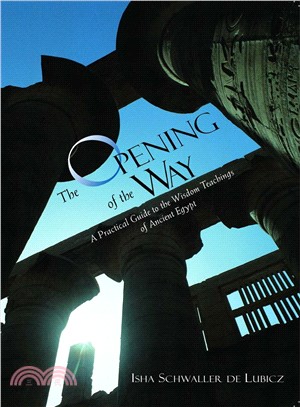 The Opening of the Way: A Practical Guide to the Wisdom Teaching of Ancient Egypt