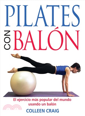 Pilates con bal鏮/ Pilates On The Ball ─ El ejercicio m嫳 popular del mundo usando un bal鏮/ The World's Most Popular Workout Using the Exercise Ball