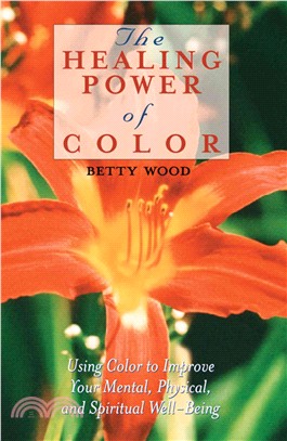 The Healing Power of Color ─ Using Color to Improve Your Mental, Physical and Spiritual Well-Being