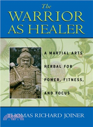 The Warrior As Healer ─ A Martial Arts Herbal for Power, Fitness, and Focus