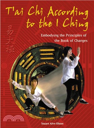 T'Ai Chi According to the I Ching ─ Embodying the Principles of the Book of Changes