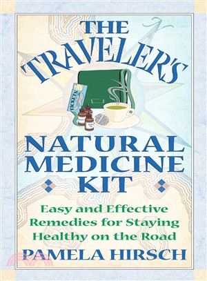 The Traveler's Natural Medicine Kit ― Easy and Effective Remedies for Staying Healthy on the Road