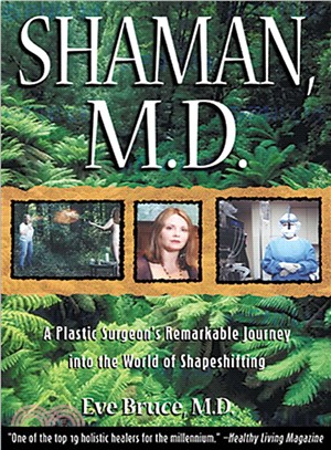 Shaman, M.D. ─ A Plastic Surgeon's Remarkable Journey into the World of Shapeshifting