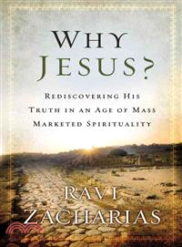 Why Jesus? ─ Rediscovering His Truth in an Age of Mass Marketed Spirituality