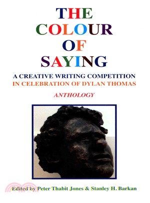 The Colour of Saying ― A Creative Writing Competition in Celebration of Dylan Thomas: Anthology