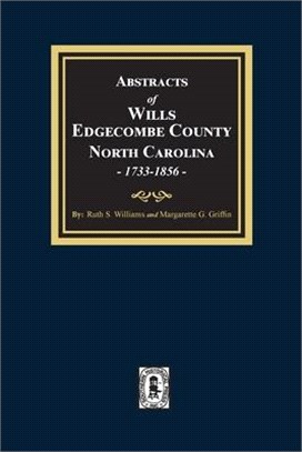 Abstracts of Wills Edgecombe County, North Carolina, 1733-1856