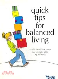 Quick Tips For Balanced Living ─ A Collection Of Little Essays That Can Make A Big, Big Difference