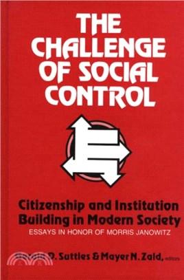 The Challenge of Social Control：Citizenship and Institution Building in Modern Society: Essays in Honor of Morris Janowitz