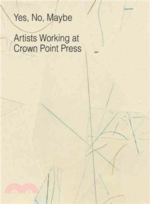 Yes, No, Maybe ― Artists Working at Crown Point Press