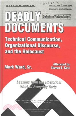 Deadly Documents ― Technical Communication, Organizational Discourse, and the Holocaust; Lessons from the Rhetorical Work of Everyday Texts