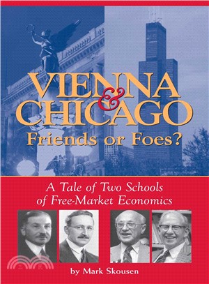 Vienna & Chicago, Friends or Foes? ─ A Tale of Two Schools of Free-Market Economics