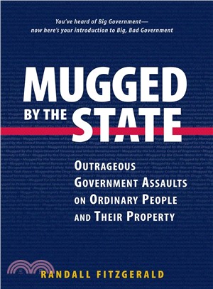 Mugged by the State ─ Outrageous Government Assaults on Ordinary People and Their Property