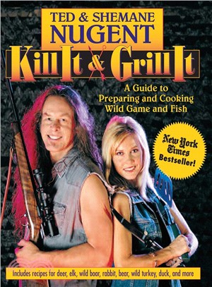 Kill It and Grill It ─ A Guide to Preparing and Cooking Wild Game and Fish