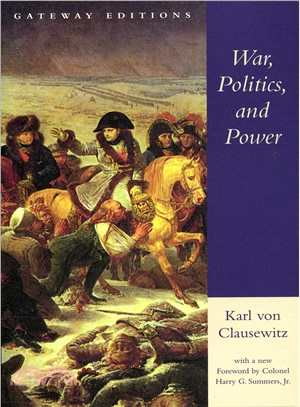 War, Politics, and Power ─ Selections from on War, and I Believe and Profess