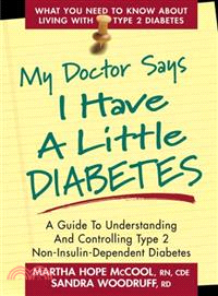My Doctor Says I Have a Little Diabetes ─ Understanding & Controlling Type Ii, Non-Insulin-Dependent Diabetes