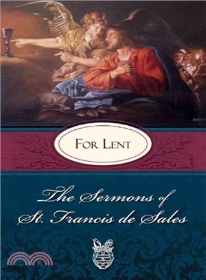 The Sermons of St. Francis De Sales ― For Lent, Given in the Year 1622