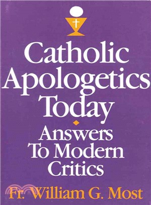 Catholic Apologetics Today Answers to Modern Critics Does It Make Sense to Believe