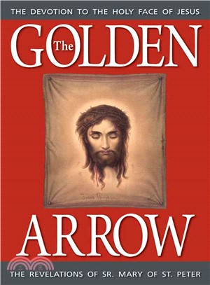 The Golden Arrow: The Autobiography and Revelations of Sister Mary of St. Peter