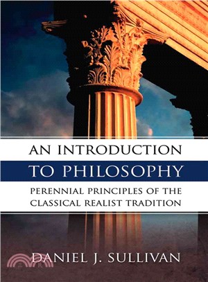 An Introduction to Philosophy ─ The Perennial Principles of the Classical Realist Tradition