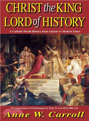Christ the King-Lord of History―A Catholic World History from Ancient to Modern Times