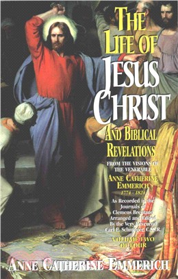 The Life of Jesus Christ and Biblical Revelations ― From the Visions of Blessed Anne Catherine Emmerich