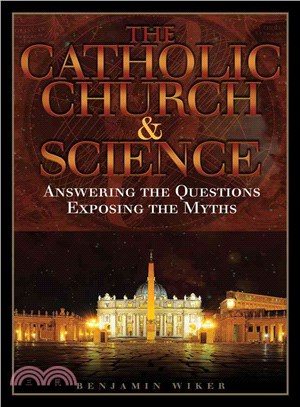 The Catholic Church and Science ─ Answering the Questions, Exposing the Myths
