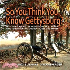 So You Think You Know Gettysburg?: The Stories Behind the Monuments and the Men Who Fought One of America's Most Epic Battles