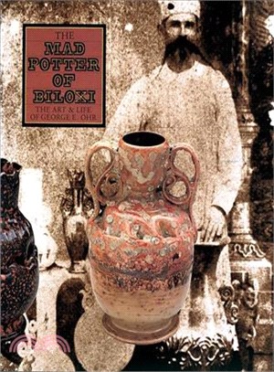 The Mad Potter of Biloxi—The Art and Life of George E. Ohr