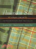 American Silk, 1830 - 1930 ─ Entrepreneurs And Artifacts