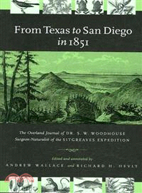 From Texas to San Diego in 1851 — The Overland Journal of Dr. S. W. Woodhouse Surgeon-Naturalist of the Sitgreaves Expedition