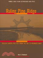 Ruling Pine Ridge: Oglala Lakota Politics from the IRA to Wounded Knee